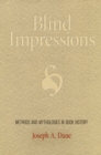 Image for Blind impressions: methods and mythologies in book history
