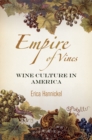 Image for Empire of vines: wine culture in America