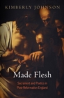Image for Made flesh: sacrament and poetics in post-Reformation England