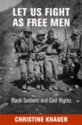 Image for Let us fight as free men: black soldiers and civil rights