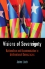Image for Visions of sovereignty: nationalism and accommodation in multinational democracies
