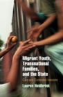 Image for Migrant youth, transnational families, and the state: care and contested interests