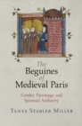 Image for The Beguines of medieval Paris: gender, patronage, and spiritual authority