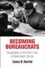 Image for Becoming bureaucrats: socialization at the front lines of government service