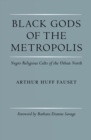 Image for Black gods of the metropolis  : Negro religious cults of the urban north