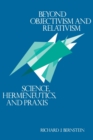 Image for Beyond Objectivism and Relativism : Science, Hermeneutics, and Praxis