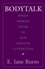 Image for Bodytalk : When Women Speak in Old French Literature