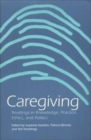 Image for Caregiving : Readings in Knowledge, Practice, Ethics, and Politics