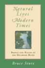 Image for Natural Lives, Modern Times : People and Places of the Delaware River