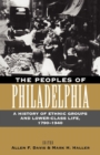 Image for The Peoples of Philadelphia : A History of Ethnic Groups and Lower-Class Life, 1790-1940