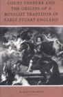 Image for Court culture and the origins of a royalist tradition in early Stuart England