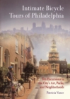 Image for Intimate Bicycle Tours of Philadelphia : Ten Excursions to the City&#39;s Art, Parks, and Neighborhoods