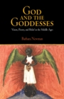 Image for God and the goddesses  : vision, poetry, and belief in the Middle Ages
