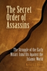 Image for The Secret Order of Assassins : The Struggle of the Early Nizari Ismai&#39;lis Against the Islamic World