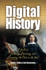 Image for Digital history  : a guide to gathering, preserving, and presenting the past on the  Web