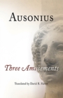 Image for Ausonius : Three Amusements