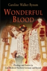 Image for Wonderful Blood : Theology and Practice in Late Medieval Northern Germany and Beyond