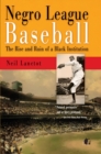 Image for Negro league baseball  : the rise and ruin of a Black institution