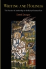 Image for Writing and holiness  : the practice of authorship in the early Christian east