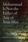 Image for Muhammad is not the father of any of your men  : the making of the last prophet