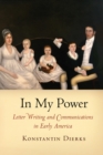 Image for In my power  : letter writing and communications in early America