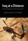 Image for Iraq at a distance  : what anthropologists can teach us about the war