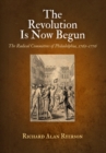Image for The Revolution Is Now Begun : The Radical Committees of Philadelphia, 1765-1776