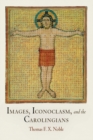Image for Images, iconoclasm, and the Carolingians