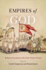 Image for Empires of God  : religious encounters in the early modern Atlantic