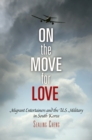 Image for On the move for love  : migrant entertainers and the U.S. military in South Korea