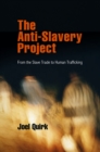 Image for The anti-slavery project  : from the slave trade to human trafficking