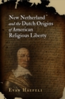 Image for New Netherland and the Dutch origins of American religious liberty