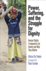 Image for Power, suffering, and the struggle for dignity  : human rights frameworks for health and why they matter