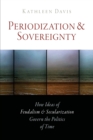 Image for Periodization and sovereignty  : how ideas of feudalism and secularization govern the politics of time