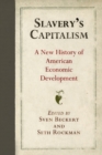Image for Slavery&#39;s capitalism  : a new history of American economic development