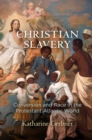 Image for Christian slavery  : conversion and race in the protestant Atlantic world