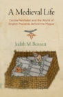 Image for A Medieval Life : Cecilia Penifader and the World of English Peasants Before the Plague