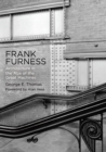 Image for Frank Furness  : architecture in the age of the great machines