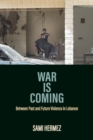 Image for War Is Coming : Between Past and Future Violence in Lebanon