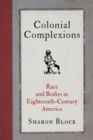 Image for Colonial complexions  : race and bodies in eighteenth-century America