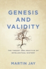 Image for Genesis and validity  : the theory and practice of intellectual history