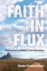 Image for Faith in flux  : pentecostalism and mobility in rural Mozambique