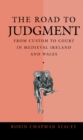 Image for The Road to Judgment : From Custom to Court in Medieval Ireland and Wales