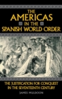 Image for The Americas in the Spanish World Order : The Justification for Conquest in the Seventeenth Century