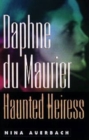 Image for Daphne du Maurier, Haunted Heiress