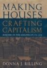 Image for Making Houses, Crafting Capitalism : Builders in Philadelphia, 1790-1850