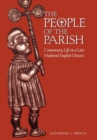 Image for The People of the Parish : Community Life in a Late Medieval English Diocese