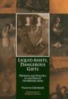 Image for Liquid Assets, Dangerous Gifts : Presents and Politics at the End of the Middle Ages