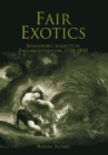 Image for Fair exotics  : xenophobic subjects in English literature, 1719-1853