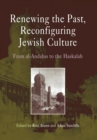 Image for Renewing the past, reconfiguring Jewish culture  : from al-Andalus to the Haskalah